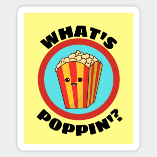 What's Poppin' - Funny Popcorn Pun Magnet